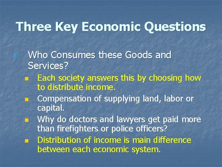 Three Key Economic Questions 3. Who Consumes these Goods and Services? n n Each