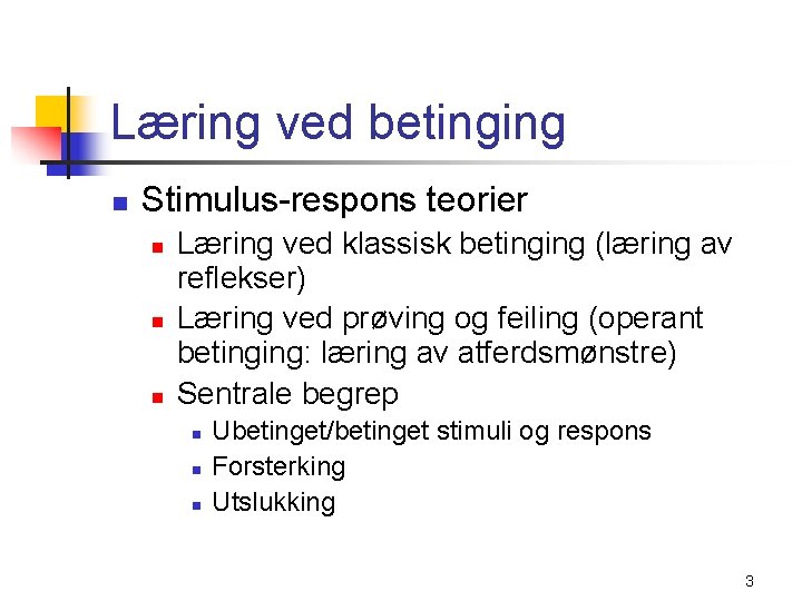 Læring ved betinging n Stimulus-respons teorier n n n Læring ved klassisk betinging (læring