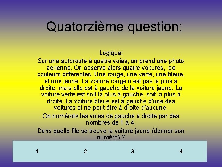 Quatorzième question: Logique: Sur une autoroute à quatre voies, on prend une photo aérienne.