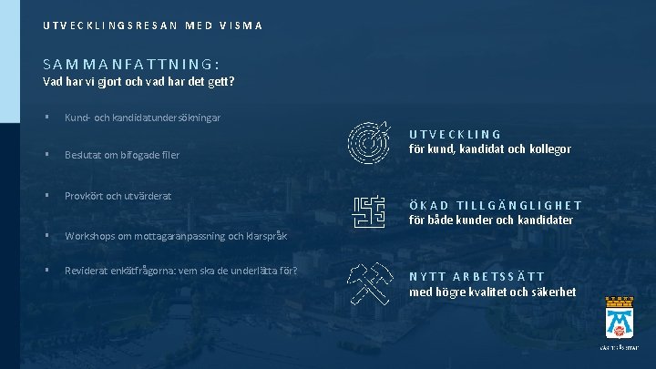 UTVECKLINGSRESAN MED VISMA SAMMANFATTNING: Vad har vi gjort och vad har det gett? § UTVECKLINGSRESAN MED VISMA SAMMANFATTNING: Vad har vi gjort och vad har det gett? §