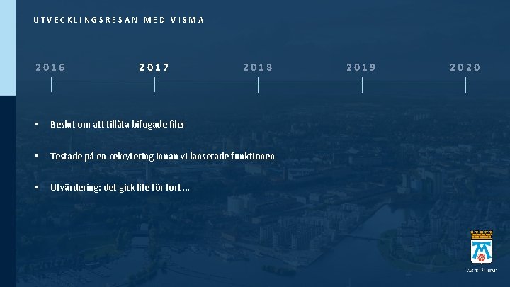 UTVECKLINGSRESAN MED VISMA 2016 2017 2018 § Beslut om att tillåta bifogade filer §