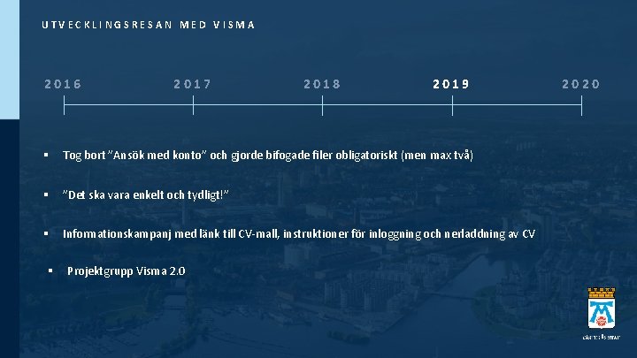 UTVECKLINGSRESAN MED VISMA 2016 2017 2018 2019 § Tog bort ”Ansök med konto” och