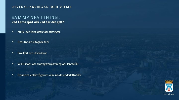 UTVECKLINGSRESAN MED VISMA SAMMANFATTNING: Vad har vi gjort och vad har det gett? §