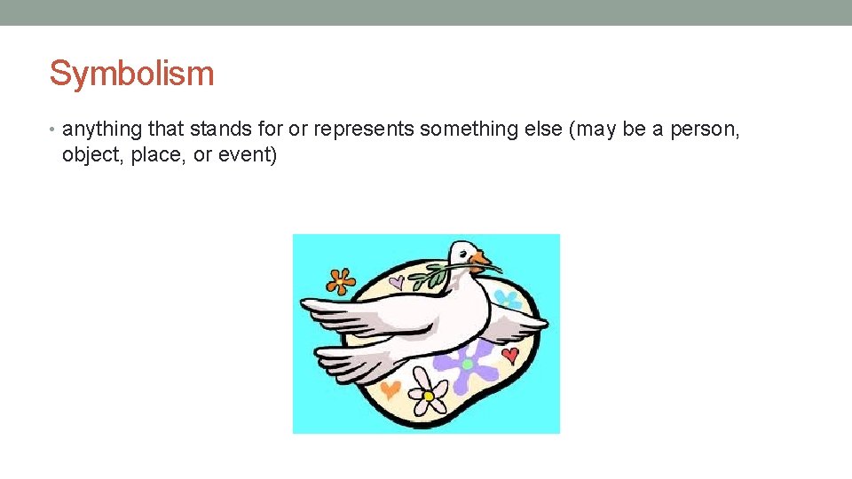 Symbolism • anything that stands for or represents something else (may be a person, Symbolism • anything that stands for or represents something else (may be a person,