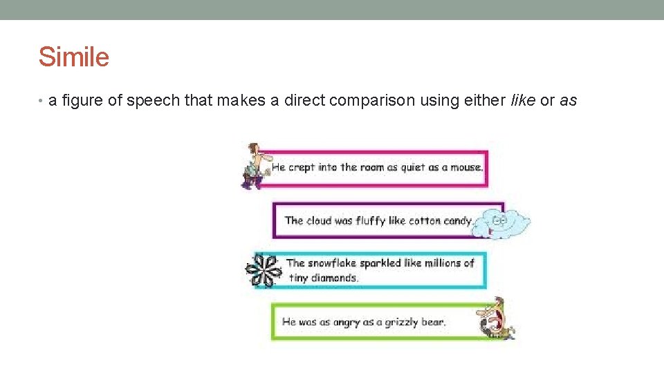 Simile • a figure of speech that makes a direct comparison using either like Simile • a figure of speech that makes a direct comparison using either like