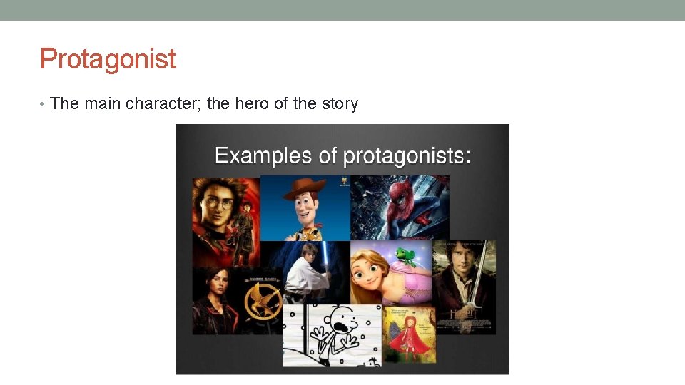 Protagonist • The main character; the hero of the story Protagonist • The main character; the hero of the story