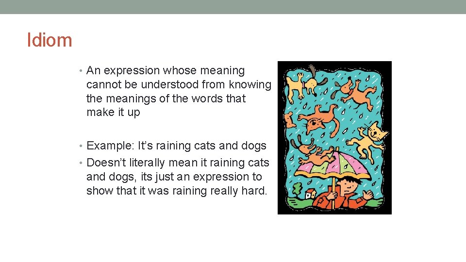 Idiom • An expression whose meaning cannot be understood from knowing the meanings of Idiom • An expression whose meaning cannot be understood from knowing the meanings of