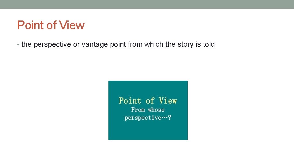 Point of View • the perspective or vantage point from which the story is Point of View • the perspective or vantage point from which the story is