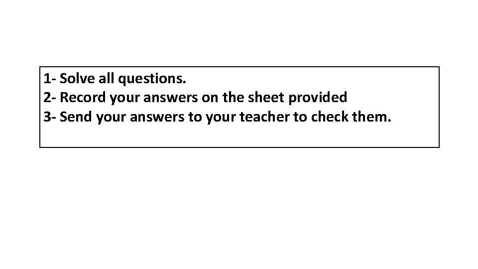 1 - Solve all questions. 2 - Record your answers on the sheet provided