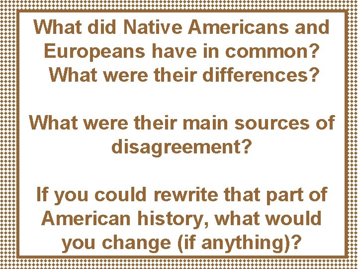 What did Native Americans and Europeans have in common? What were their differences? What