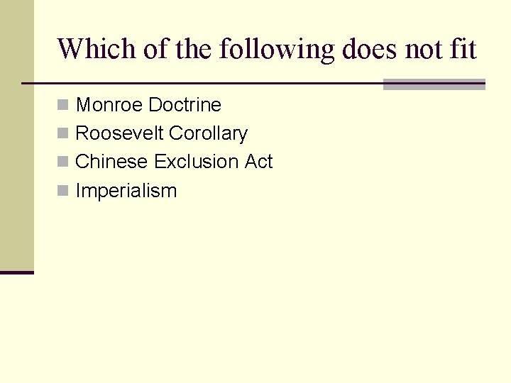 Which of the following does not fit n Monroe Doctrine n Roosevelt Corollary n