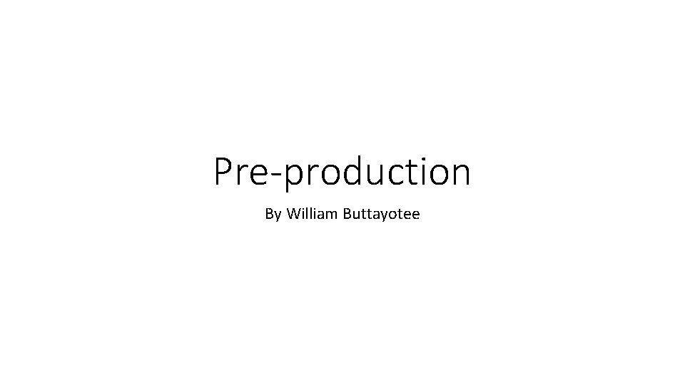Pre-production By William Buttayotee 