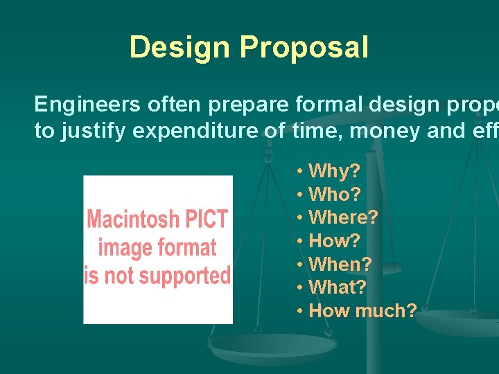 Design Proposal Engineers often prepare formal design propo to justify expenditure of time, money
