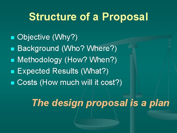 Structure of a Proposal n n n Objective (Why? ) Background (Who? Where? )