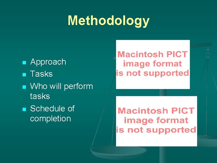 Methodology n n Approach Tasks Who will perform tasks Schedule of completion 