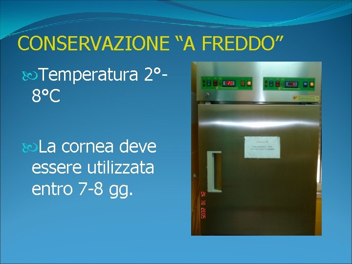 CONSERVAZIONE “A FREDDO” Temperatura 2° 8°C La cornea deve essere utilizzata entro 7 -8