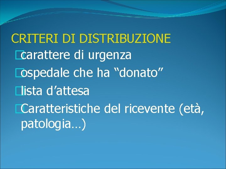 CRITERI DI DISTRIBUZIONE �carattere di urgenza �ospedale che ha “donato” �lista d’attesa �Caratteristiche del