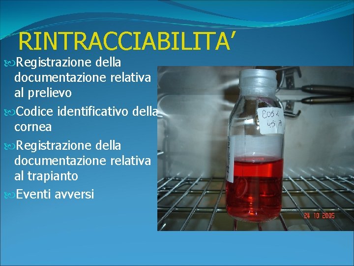 RINTRACCIABILITA’ Registrazione della documentazione relativa al prelievo Codice identificativo della cornea Registrazione della documentazione