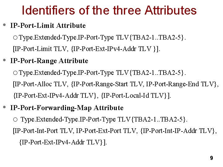 Identifiers of the three Attributes • IP-Port-Limit Attribute o Type. Extended-Type. IP-Port-Type TLV{TBA 2