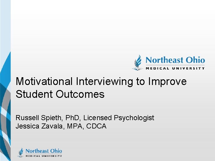 Motivational Interviewing to Improve Student Outcomes Russell Spieth, Ph. D, Licensed Psychologist Jessica Zavala,