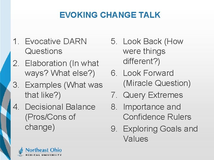 EVOKING CHANGE TALK 1. Evocative DARN Questions 2. Elaboration (In what ways? What else?