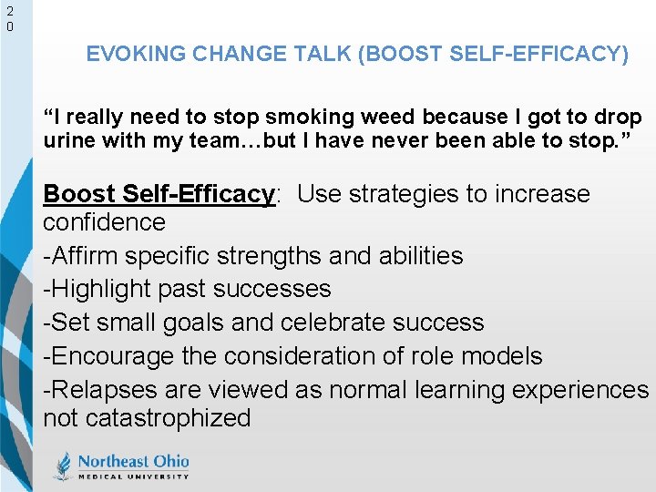 2 0 EVOKING CHANGE TALK (BOOST SELF-EFFICACY) “I really need to stop smoking weed