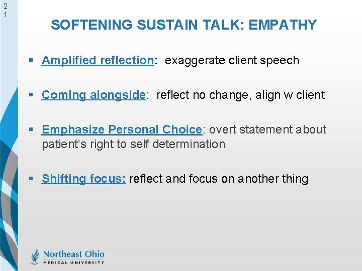 2 1 SOFTENING SUSTAIN TALK: EMPATHY § Amplified reflection: exaggerate client speech § Coming