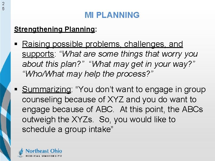 2 5 MI PLANNING Strengthening Planning: § Raising possible problems, challenges, and supports: “What