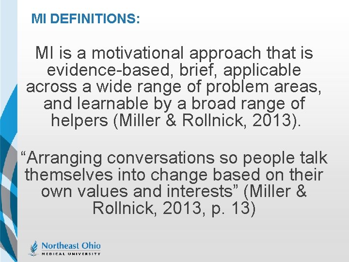 MI DEFINITIONS: MI is a motivational approach that is evidence-based, brief, applicable across a