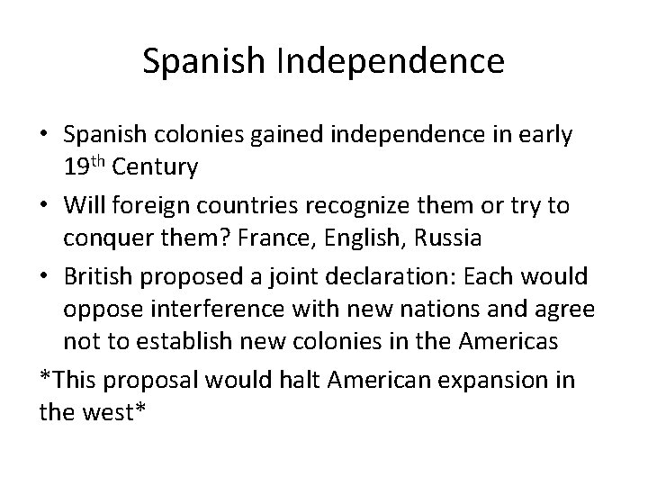 Spanish Independence • Spanish colonies gained independence in early 19 th Century • Will