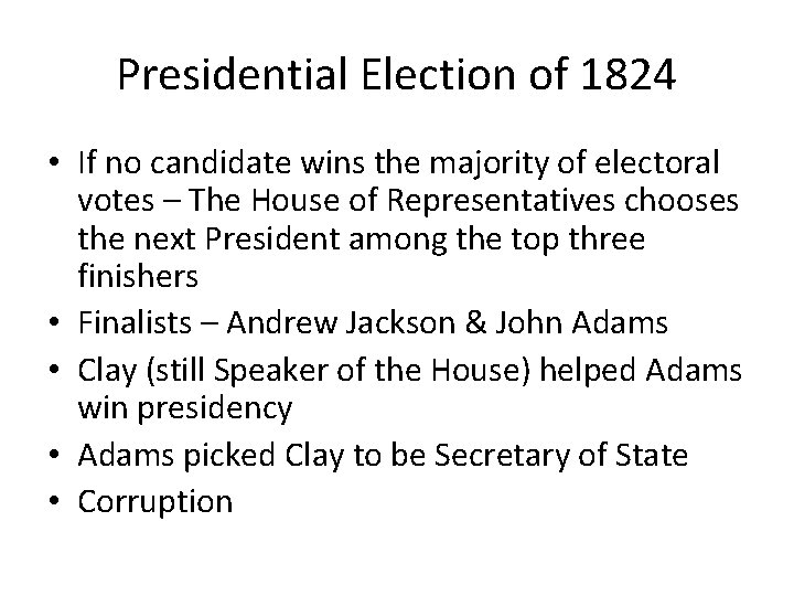 Presidential Election of 1824 • If no candidate wins the majority of electoral votes