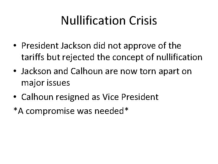 Nullification Crisis • President Jackson did not approve of the tariffs but rejected the