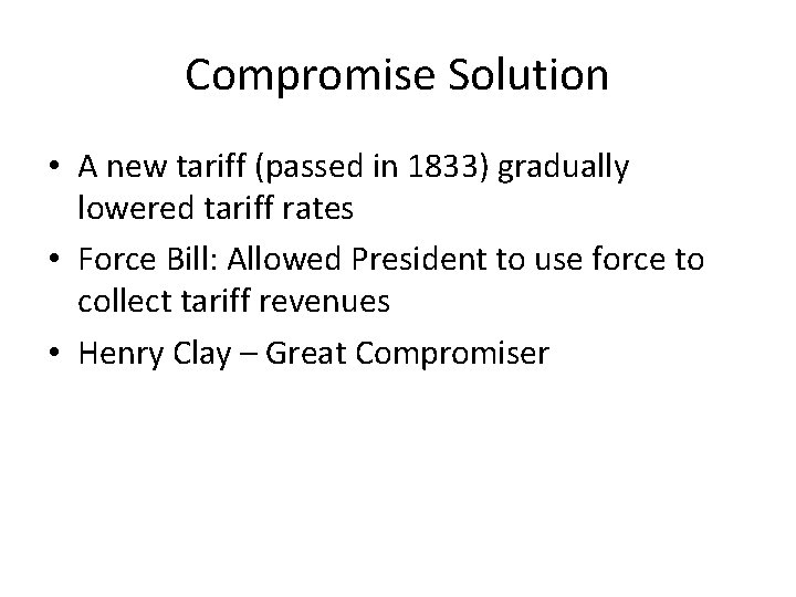 Compromise Solution • A new tariff (passed in 1833) gradually lowered tariff rates •