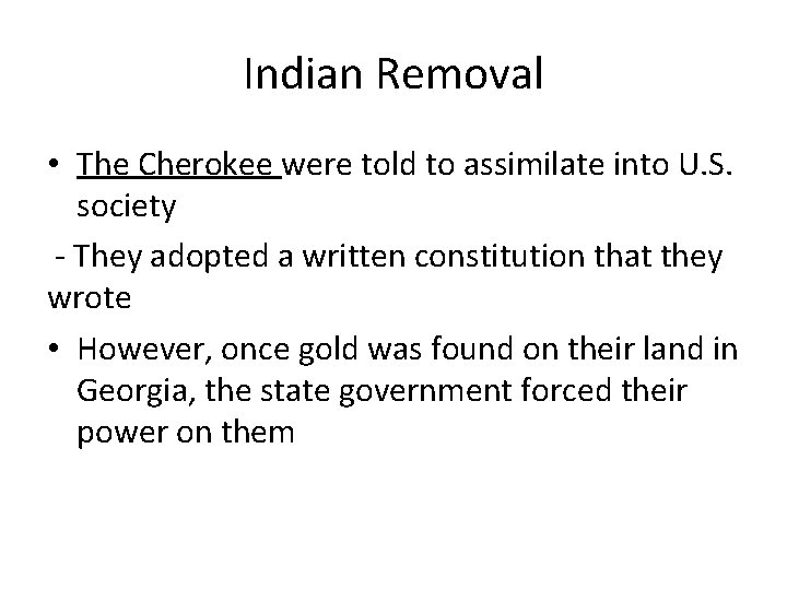 Indian Removal • The Cherokee were told to assimilate into U. S. society -