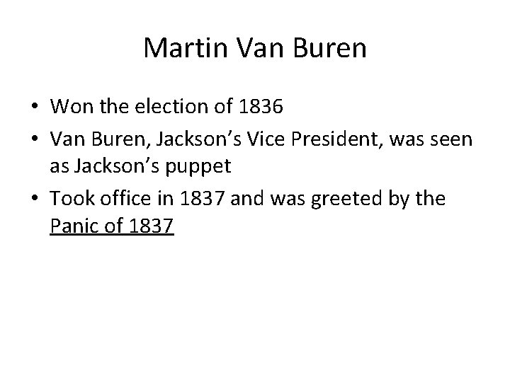 Martin Van Buren • Won the election of 1836 • Van Buren, Jackson’s Vice