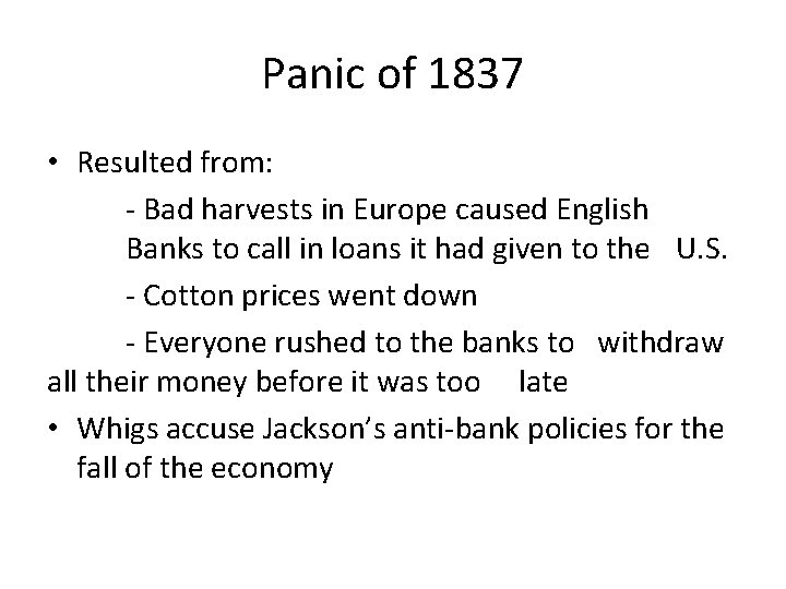 Panic of 1837 • Resulted from: - Bad harvests in Europe caused English Banks