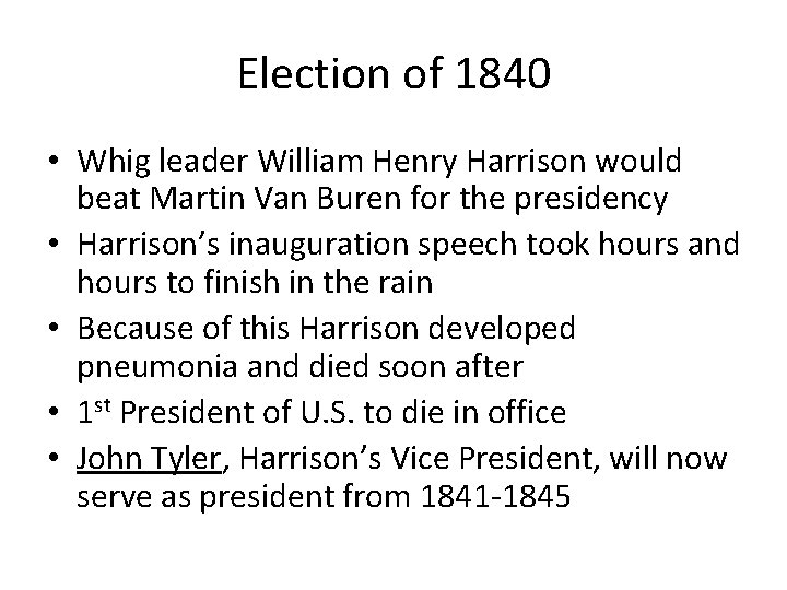 Election of 1840 • Whig leader William Henry Harrison would beat Martin Van Buren