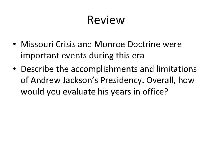 Review • Missouri Crisis and Monroe Doctrine were important events during this era •