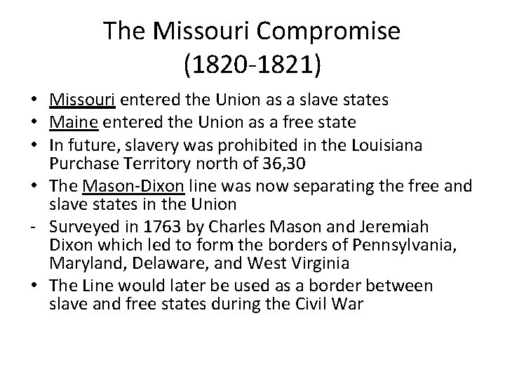 The Missouri Compromise (1820 -1821) • Missouri entered the Union as a slave states