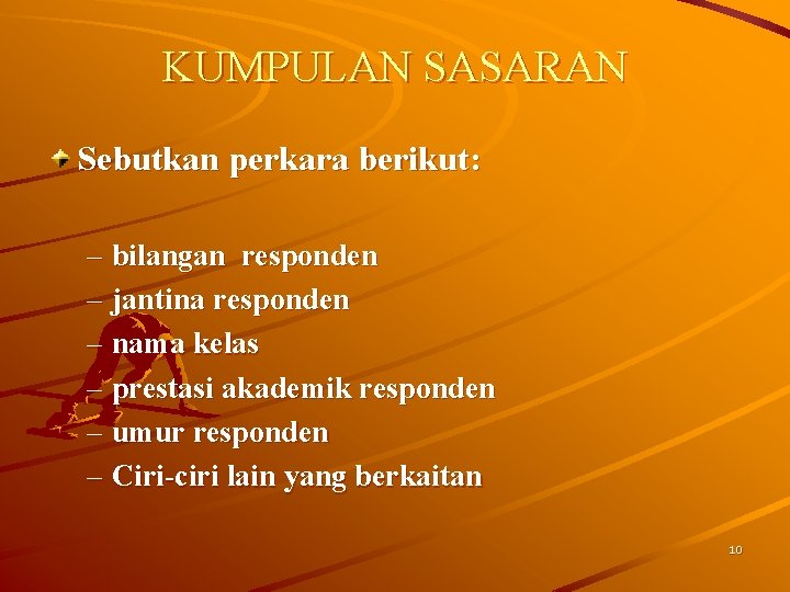 KUMPULAN SASARAN Sebutkan perkara berikut: – bilangan responden – jantina responden – nama kelas