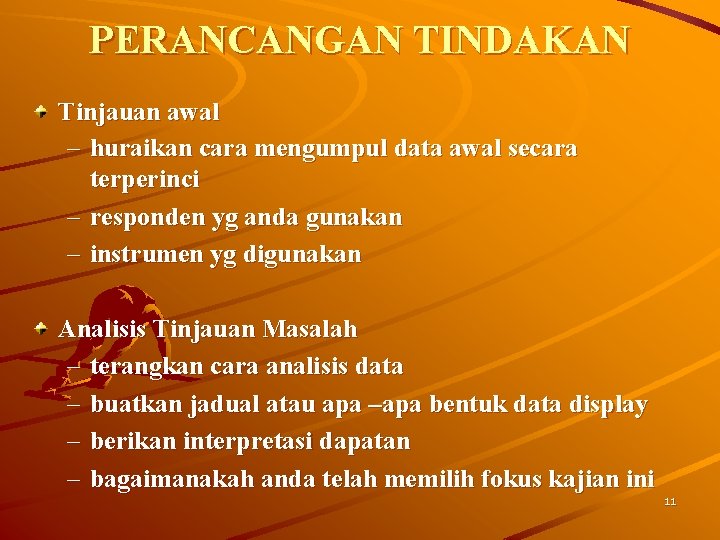 PERANCANGAN TINDAKAN Tinjauan awal – huraikan cara mengumpul data awal secara terperinci – responden