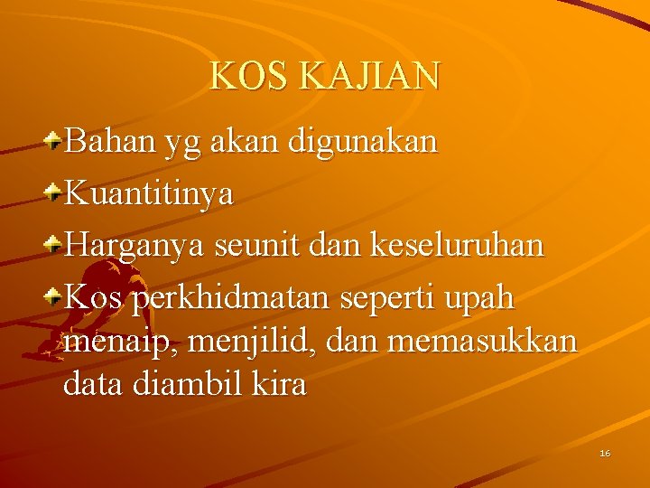 KOS KAJIAN Bahan yg akan digunakan Kuantitinya Harganya seunit dan keseluruhan Kos perkhidmatan seperti