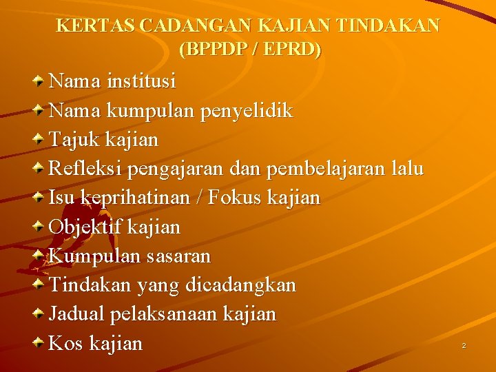 KERTAS CADANGAN KAJIAN TINDAKAN (BPPDP / EPRD) Nama institusi Nama kumpulan penyelidik Tajuk kajian