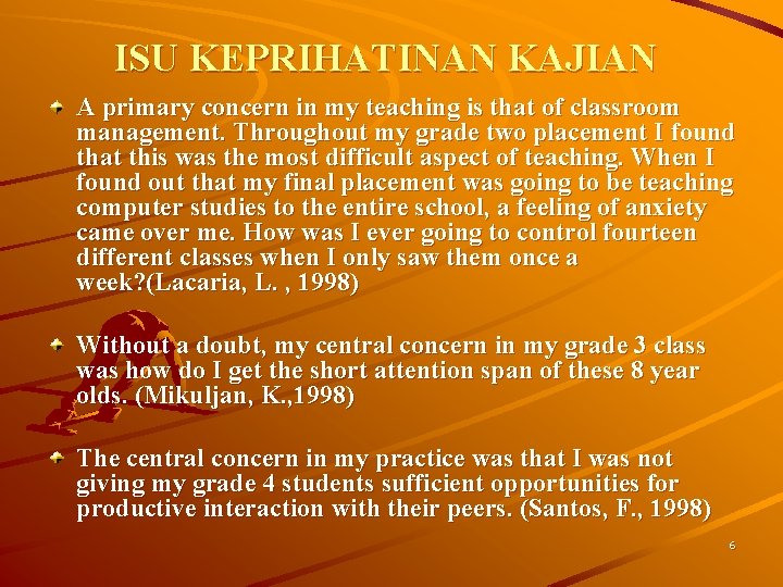 ISU KEPRIHATINAN KAJIAN A primary concern in my teaching is that of classroom management. ISU KEPRIHATINAN KAJIAN A primary concern in my teaching is that of classroom management.