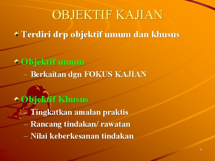 OBJEKTIF KAJIAN Terdiri drp objektif umum dan khusus Objektif umum – Berkaitan dgn FOKUS