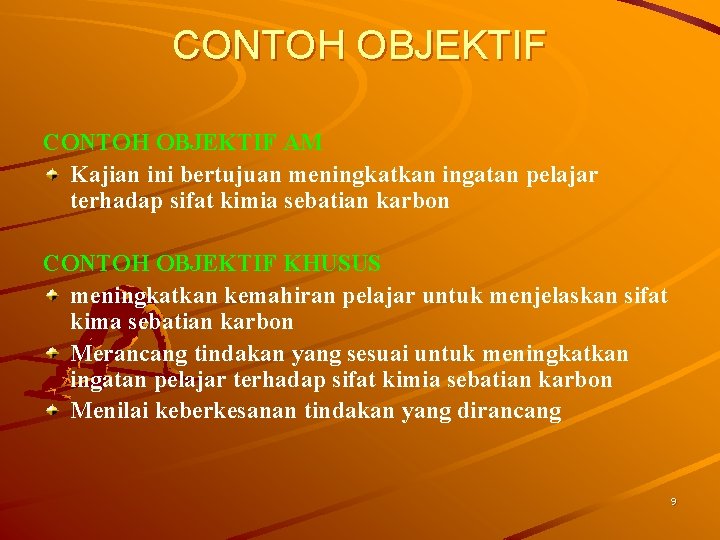 CONTOH OBJEKTIF AM Kajian ini bertujuan meningkatkan ingatan pelajar terhadap sifat kimia sebatian karbon