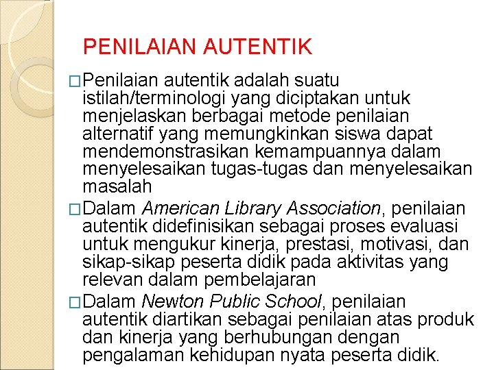 PENILAIAN AUTENTIK �Penilaian autentik adalah suatu istilah/terminologi yang diciptakan untuk menjelaskan berbagai metode penilaian