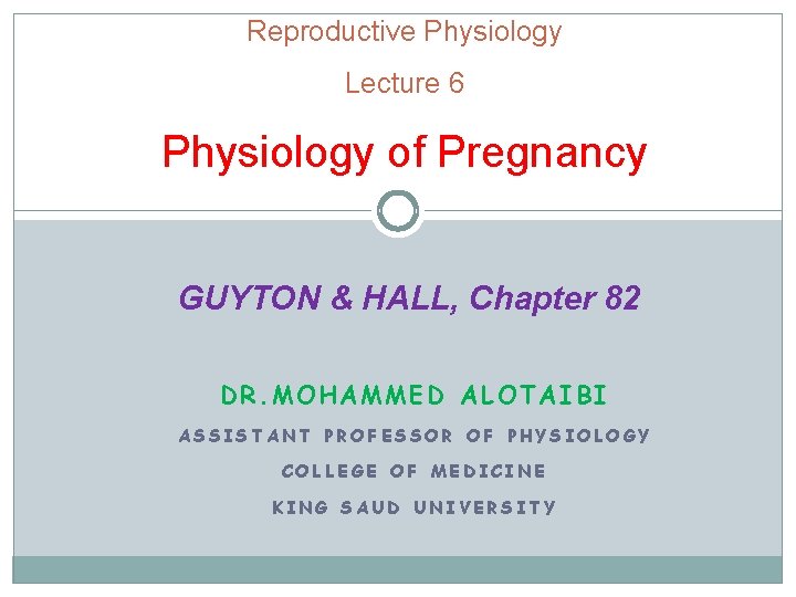 Reproductive Physiology Lecture 6 Physiology of Pregnancy GUYTON & HALL, Chapter 82 DR. MOHAMMED
