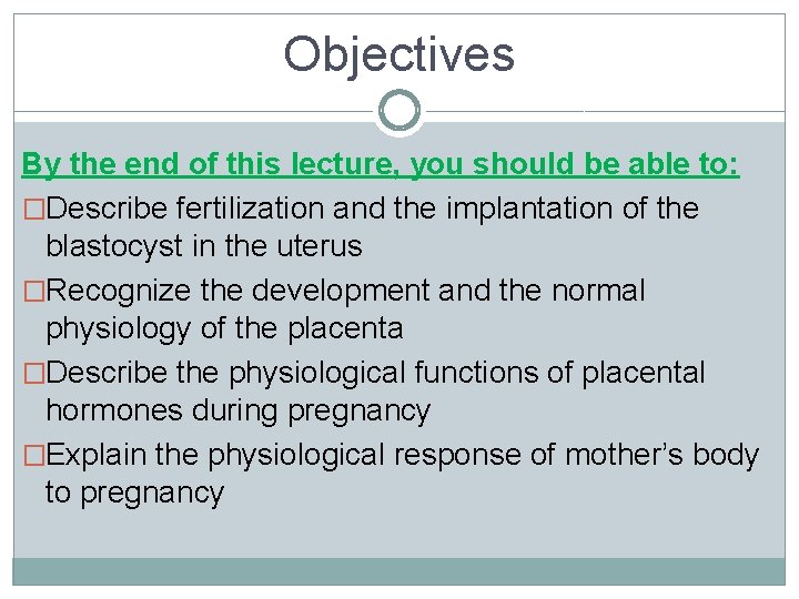 Objectives By the end of this lecture, you should be able to: �Describe fertilization