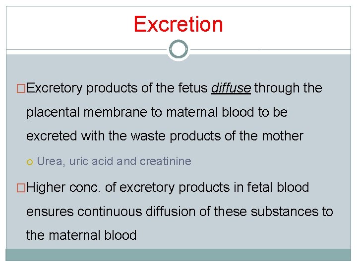 Excretion �Excretory products of the fetus diffuse through the placental membrane to maternal blood